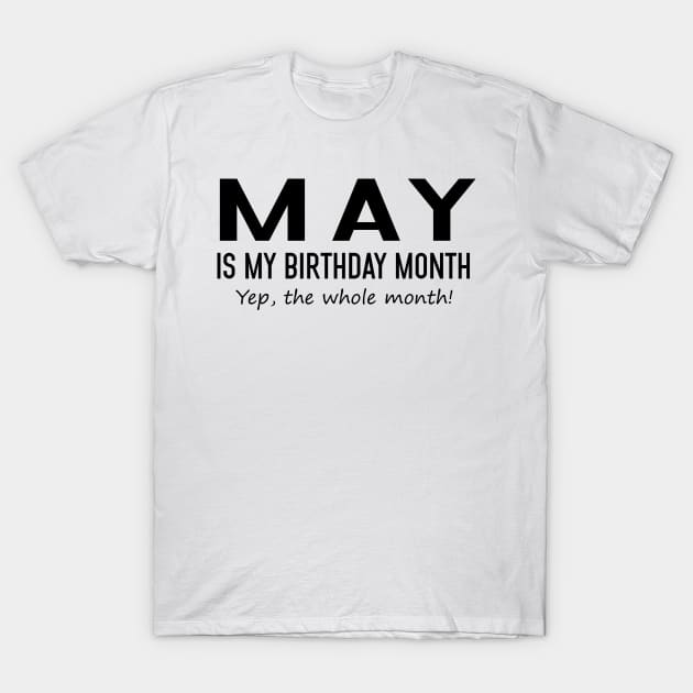 May Is My Birthday Month Yeb The Whole Month T-Shirt by Vladis